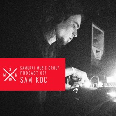 Sam KDC - Samurai Music Official Podcast 27