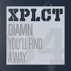 Diamn - You'll Find A Way (Original Mix) [XPLCT]