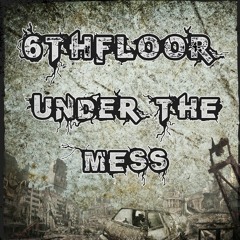 6thFloor - Under the Mess (Original Mix) - Free Download