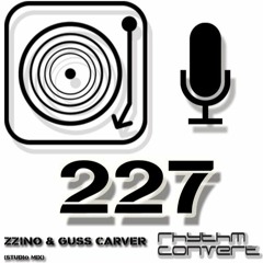 Rhythm Convert(ed) Podcast 227 with Zzino & Guss Carver (Release Celebration Mix)