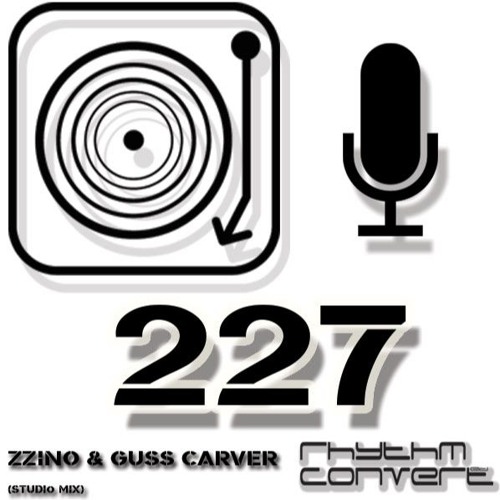 Rhythm Convert(ed) Podcast 227 with Zzino & Guss Carver (Release Celebration Mix)