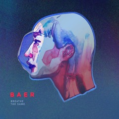BAER - Breathe The Same