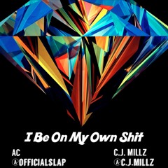 AC feat. C.J. MILLZ - I Be On My Own Shit x Prod. @D.JACKSONJR927