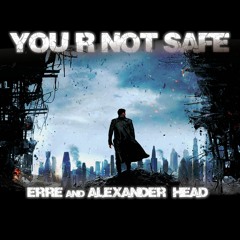 eRRe & Alexander Head - You R Not Safe