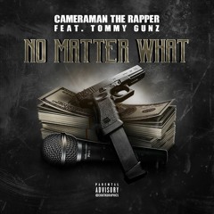 Cameraman The Rapper - No Matter What (ft. Tommy Gunz)