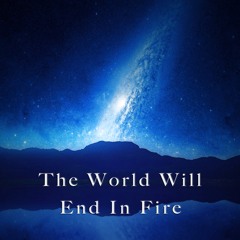 The World Will End In Fire