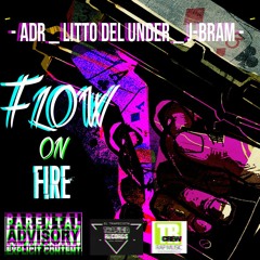 FLOW ON FIRE  ADR,LITTO DEL UNDER,JBRAM TRs Clan