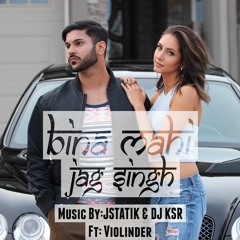 Bina Mahi - Jag Singh ft. J-Statik & DJ KSR