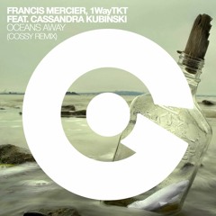 Francis Mercier, 1WayTKT – Oceans Away (ft. Cassandra Kubinski) [COSSY REMIX]