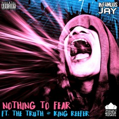 Infamous Jay - Nothing To Fear Ft. The Truth & King Reefer