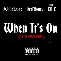 Willie Dane - When Its On (ft. DreMoney & Lil T)