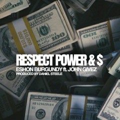 Eshon Burgundy- Respect, Power & $ ft. John Gives