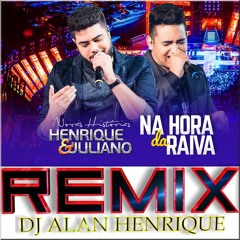 Henrique e Juliano - Na Hora Da Raiva (Remix Dj Alan Henrique)