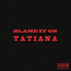 Blame it on Tatiana (bonus track)