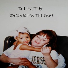 D.I.N.T.E (Death Is Not The End)