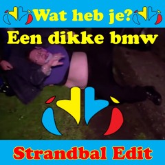 WAT HEB JE  DIKKE BMW(Strandbal Edit)