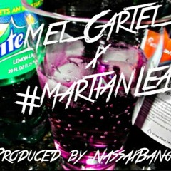 #MartianLean-Mel Cartel |Prod. by NassaxBangz|