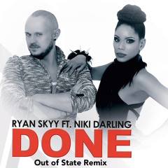 Ryan Skyy Ft. Niki Darling - Done (Out Of State Remix)
