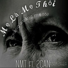 [ VIETNAMDOC ] Mẹ , Là Mẹ Thôi - NMT Ft 2Can