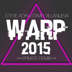 Steve Aoki X David Villanueva - Warp 2015 (Private Remix) [FREE DOWNLOAD]