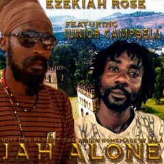 BRAND NEW 2015**JUNIOR CAMPBELL FEAT  EZEKIAH ROSE " JAH ALONE "