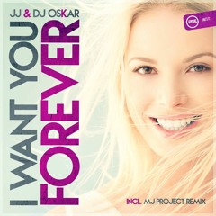 JJ & Dj Oskar - I Wan't You Forever (24 - 7) (MJ Project Remix)