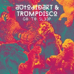 aUtOdiDakT & Trumpdisco - Go To Sleep (Spag Heddy Remix)