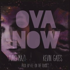 Yung Mazi - Ova Now (feat. Kevin Gates)