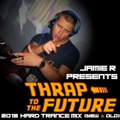 Jamie.R-DJ Presents - THRAP 2 THE FUTURE! [2015 UK Hard Trance Mix]