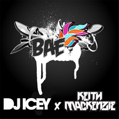 Bae - DJ Icey x Keith MacKenzie
