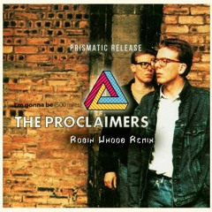 The Proclaimers - I'm Gonna Be (500 Miles) (Robin Whood & Luuk Copenhagen Remix) [Prismatic Release]