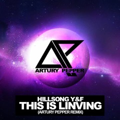 Hillsong - This Is Living (Artury Pepper Remix)
