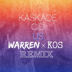 Kaskade & CID - Us (Warren & KOS Remix)