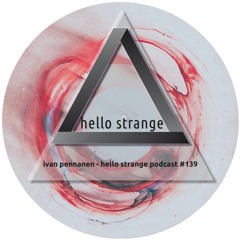 ivan pennanen - hello strange podcast #139