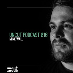 UNCUT PODCAST 016 | Mike Wall