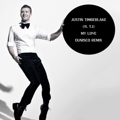 Justin Timberlake - My Love (Dunisco Remix) by Dunisco - Free download on  ToneDen