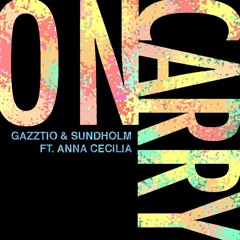 Gazztio & Sundholm- Carry On(feat Anna Cecilia)
