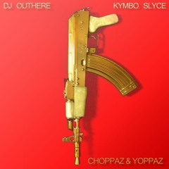 Choppaz & Yoppaz (OutHere & Kymbo Slyce)