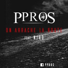PPROS Feat NIRO - On Arrache La Route (Produced By Izii Tiiime)