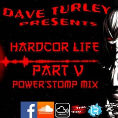 DAVE TURLEY PRESENTS... Hardcore Life Part V "Power'Stomp mix