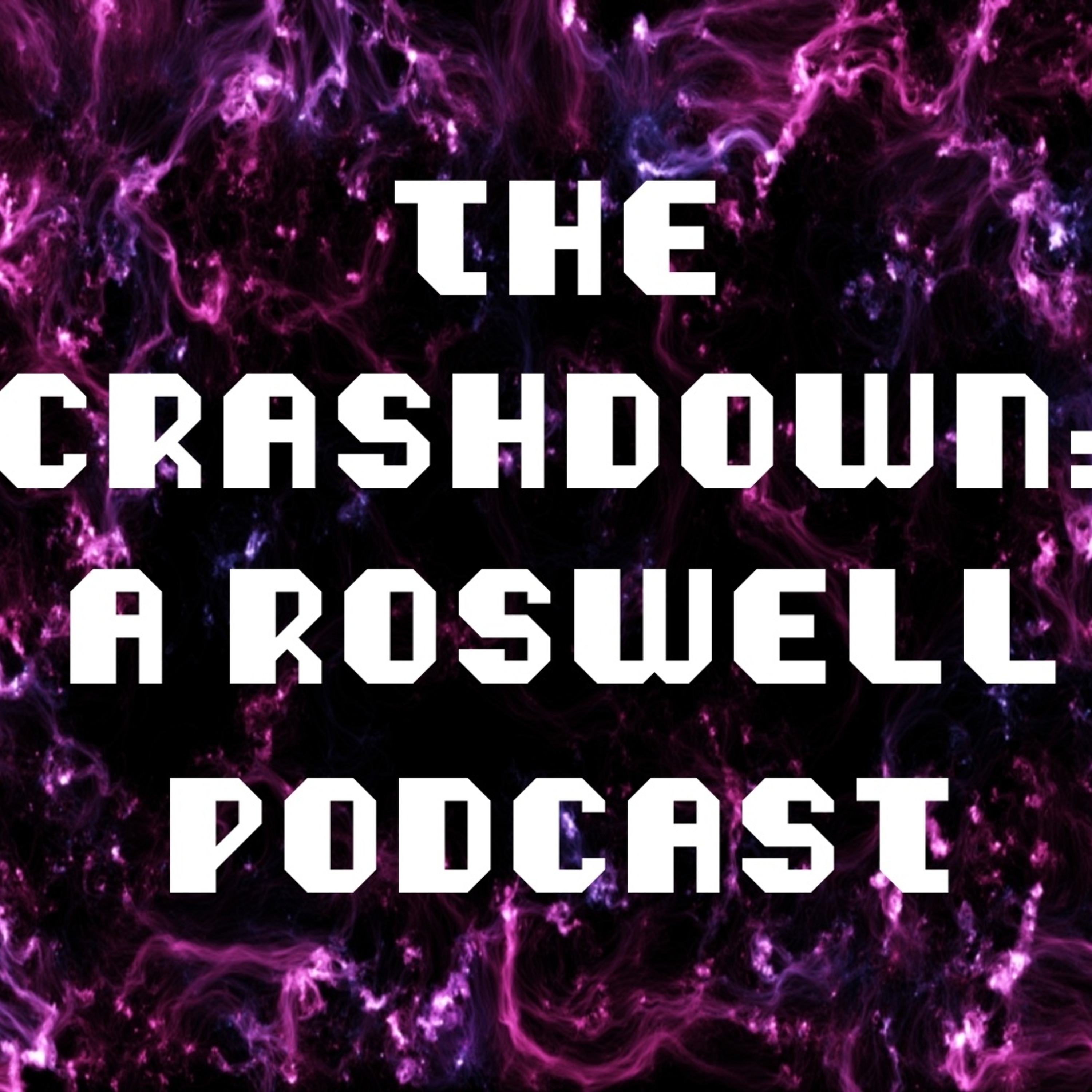 Ep. 7 The Crashdown: A Roswell Podcast