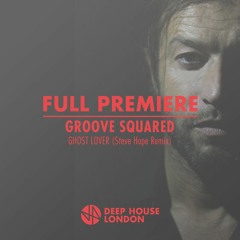 Full Premiere: Groove Squared - Ghost Lover (Steve Hope Remix)