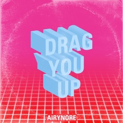 DRAG YOU UP