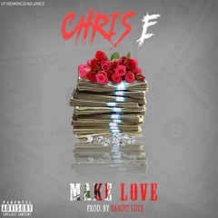 Chris E- Make Love Prod. By Bandit Luce