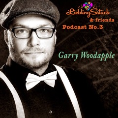 Garry Woodapple for LieblingSstück & friends Podcast No.3