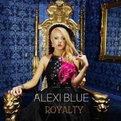Alexi Blue - Royalty - Original Song
