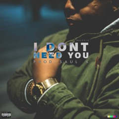I Dont Need You [ Prod. Saul X ]