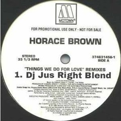 Horace Brown Feat. Jay-Z - Things We Do For Love (Jus Right Blend)