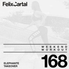 Weekend Workout: Episode 168 Takeover Feat. Elephante