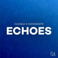 Oleska X Kidswaste - Echoes (Original Mix)